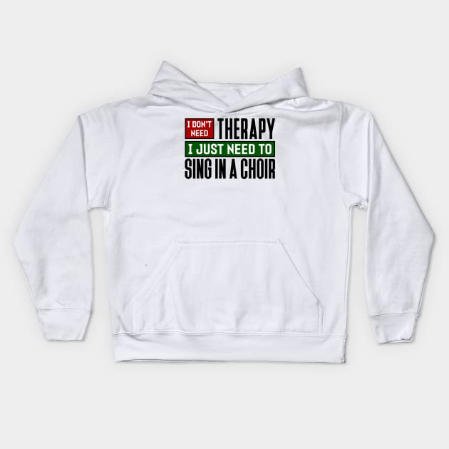 I don't need therapy, I just need to sing in a choir Kids Hoodie by colorsplash